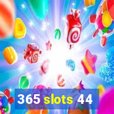 365 slots 44